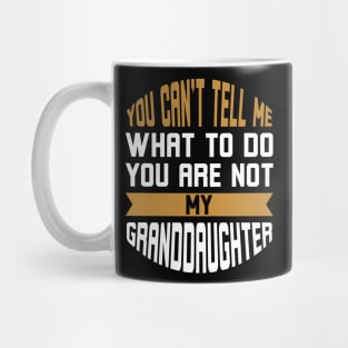 You Can't Tell Me What to Do You're Not My Daughter Mug